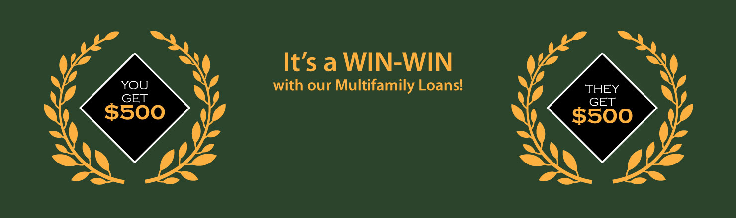 It's a Win Win with our Multifamily Loans. Refer a Friend